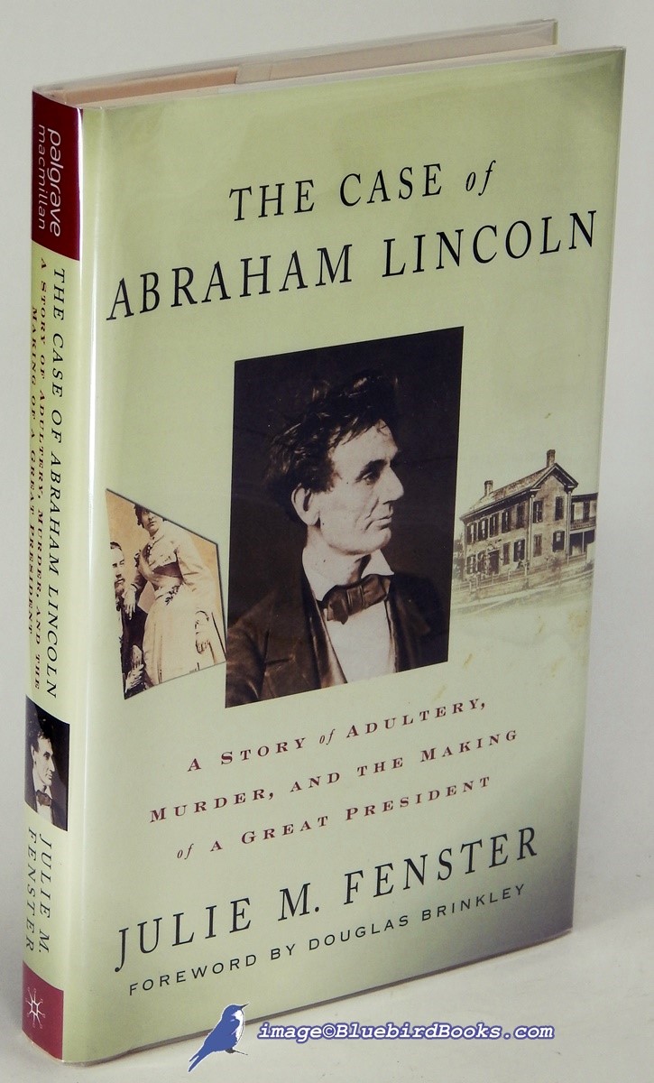 The Case of Abraham Lincoln: A Story of Adultery, Murder and the Making of a Great President