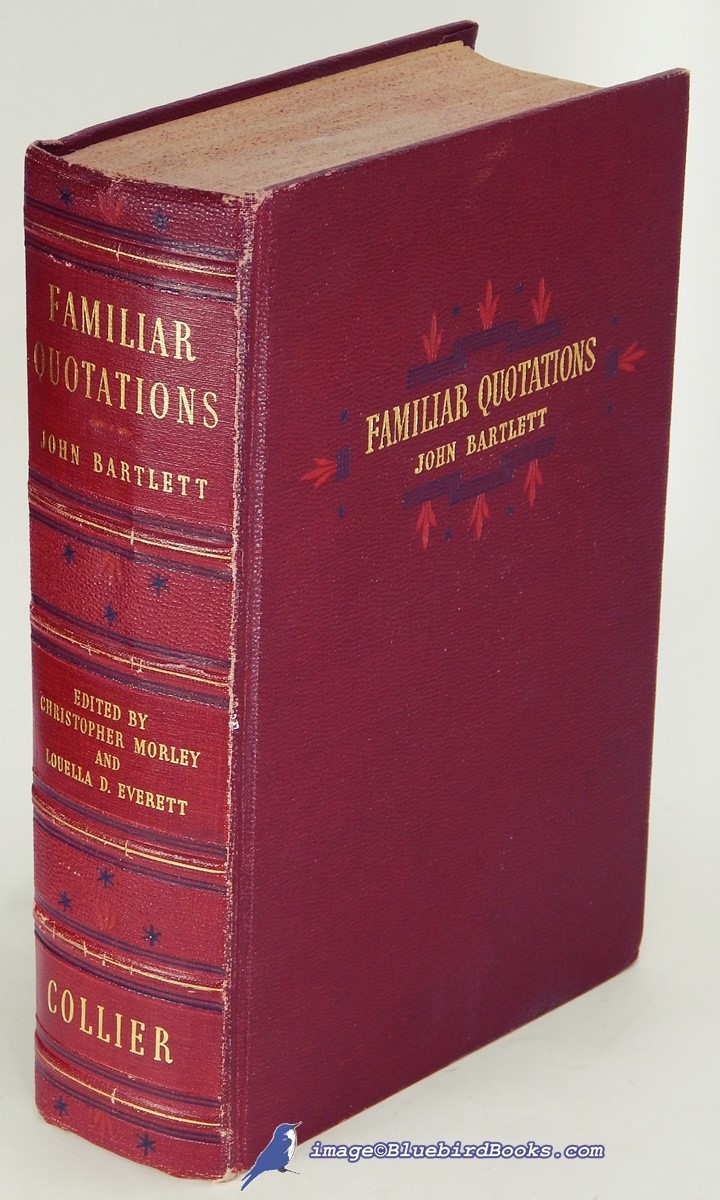 [BARTLETT's] Familiar Quotations: A Collection of Passages, Phrases, and Proverbs Traced to Their Sources in Ancient and Modern Literature, Eleventh Edition, Revised and Enlarged