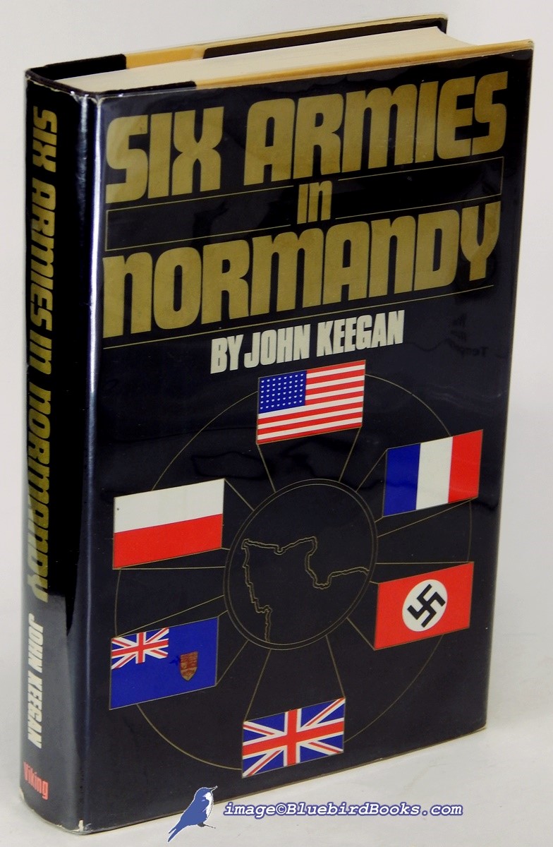 Six Armies in Normandy: From D-Day to the Liberation of Paris, June 6th - August 25th, 1944