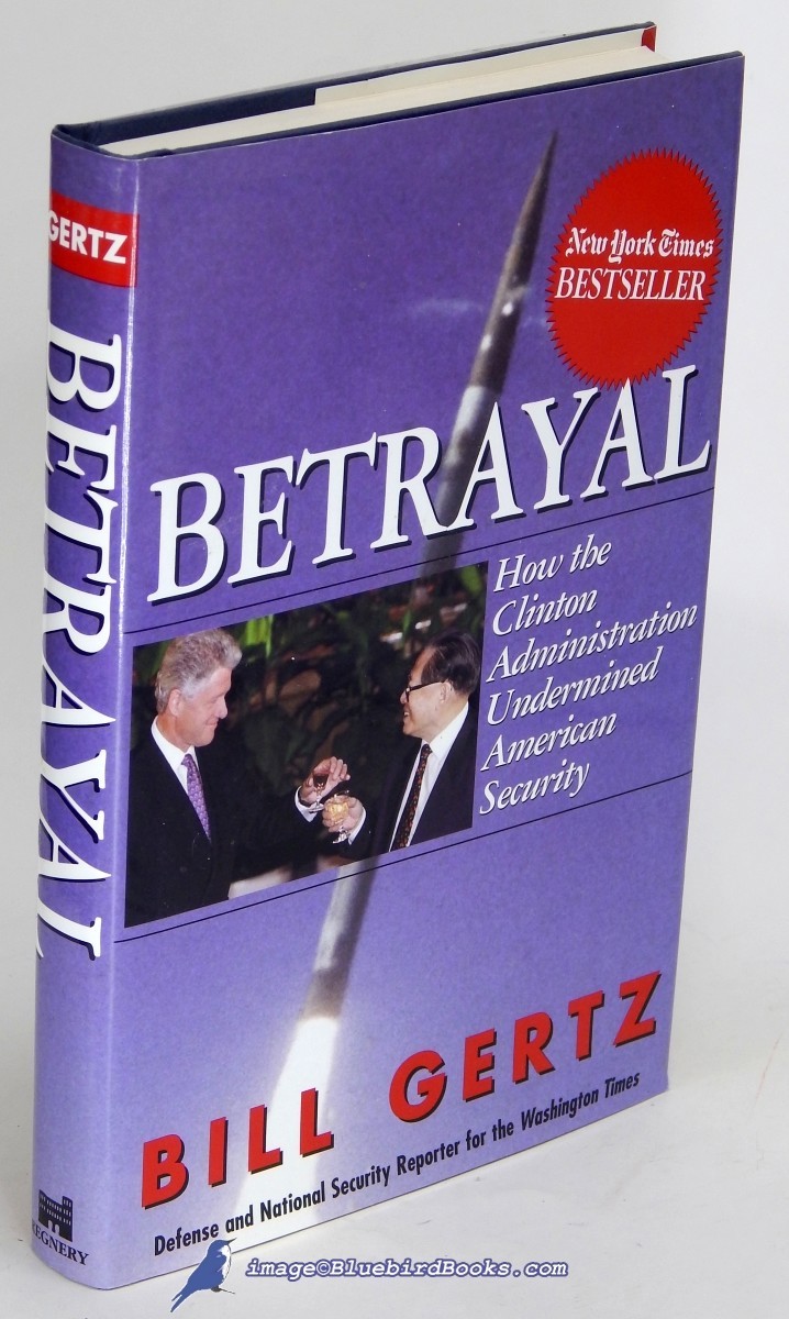 Betrayal: How the Clinton Administration Undermined American Security
