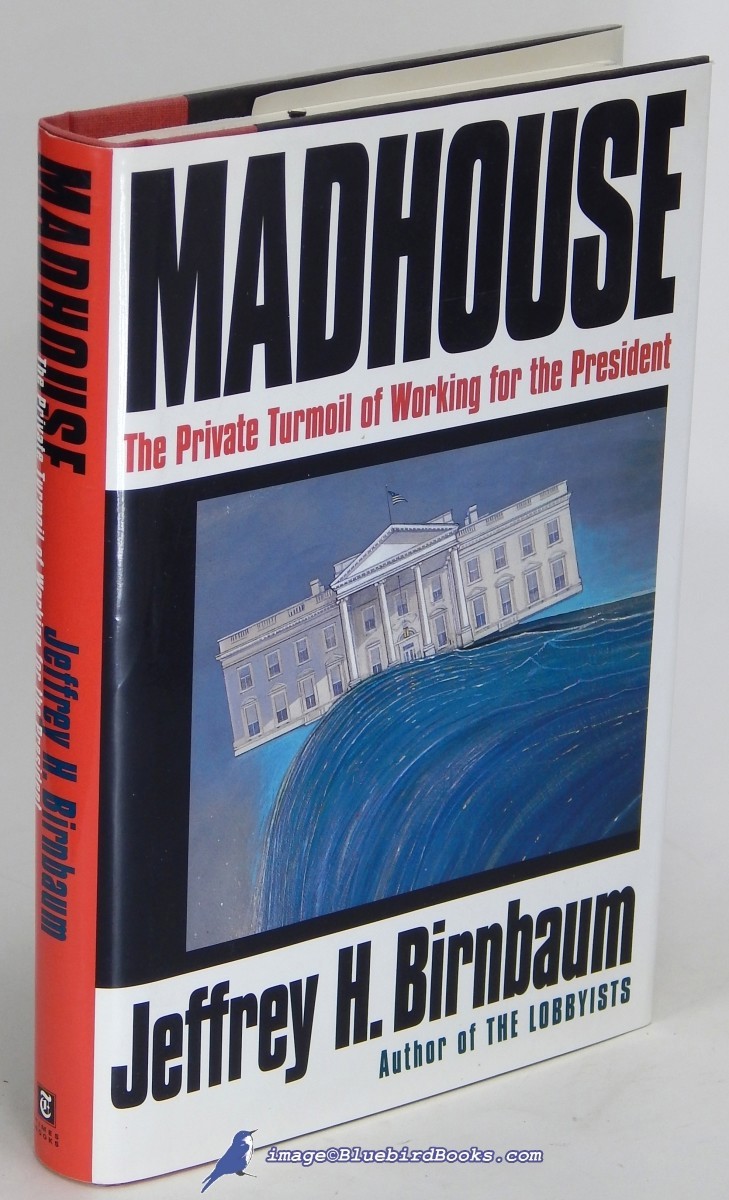 Image for Madhouse: The Private Turmoil of Working for the President Madhouse: The Private Turmoil of Working for the President