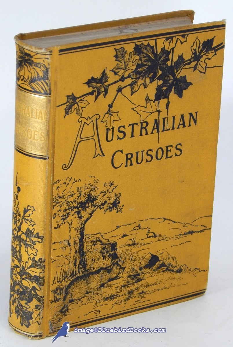The Australian Crusoes; or The Adventures of An English Settler and his Family in the Wilds of Australia