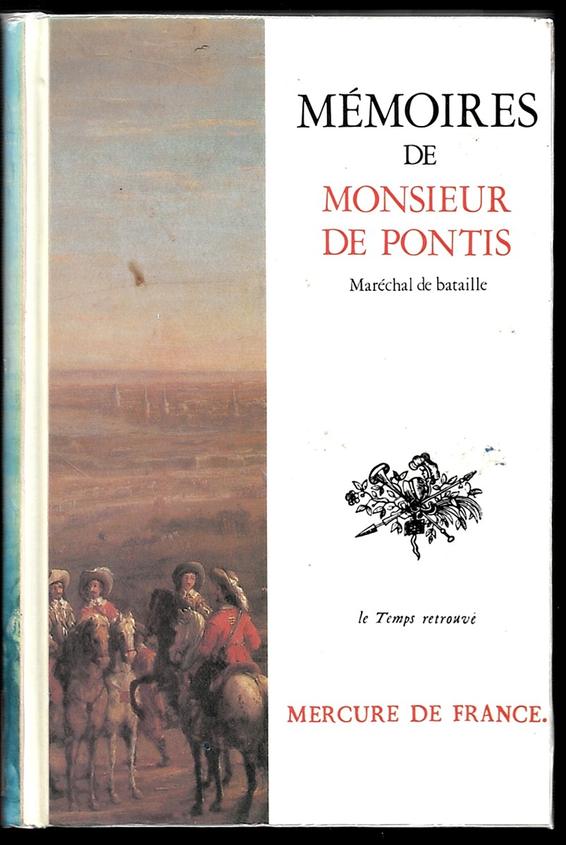 Mmoires De Monsieur De Pontis, Qui a Servi Dans Les Armes Cinquante-Six Ans, Sous Les Rois Henri IV, Louis XIII, Louis XIV (Le Temps Retrouv)