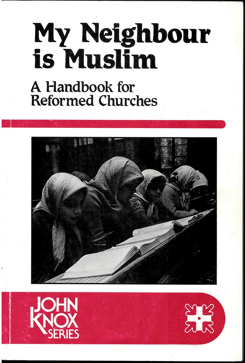 INTERNATIONAL REFORMED CENTER JOHN KNOX - My Neighbour Is Muslim. A Handbook for Reformed Churches