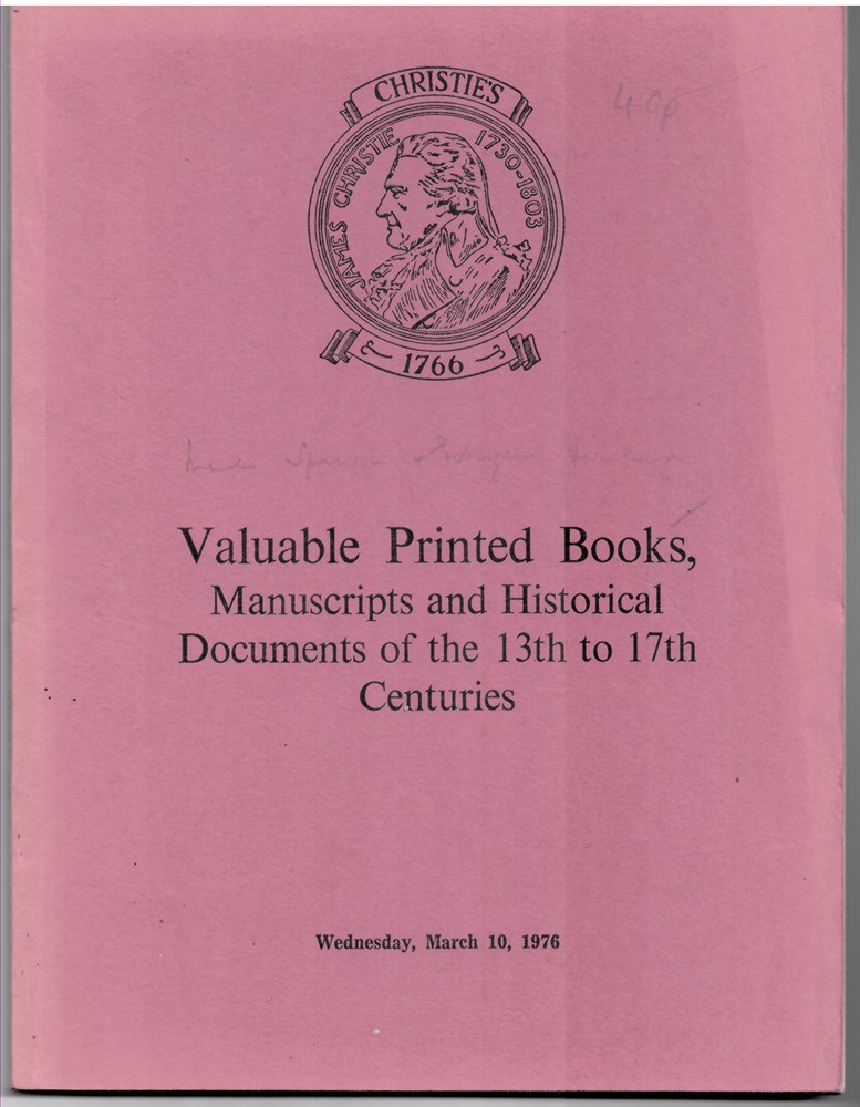 CHRISTIE'S - Valuable Printed Books, Manuscripts and Historical Documents of the 13th to 17th Centuries from Various Sources Which Will Be Sold at Auction by Christie, Manson & Woods Ltd. On Wednesday, March 10, 1976