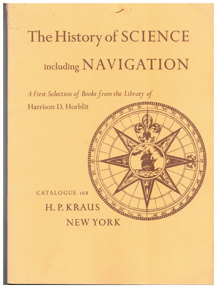 KRAUS, H. P. - The History of Science Including Navigation. A First Selection of Books from the Library of Harrison D. Horblit. Catalogue 168