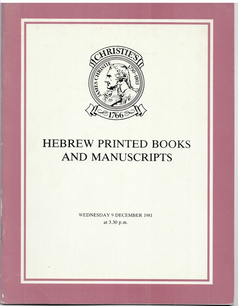 CHRISTIE'S - Hebrew Printed Books and Manuscipts Which Will Be Sold at Christie's Great Rooms on Wednesday 9 December 1981