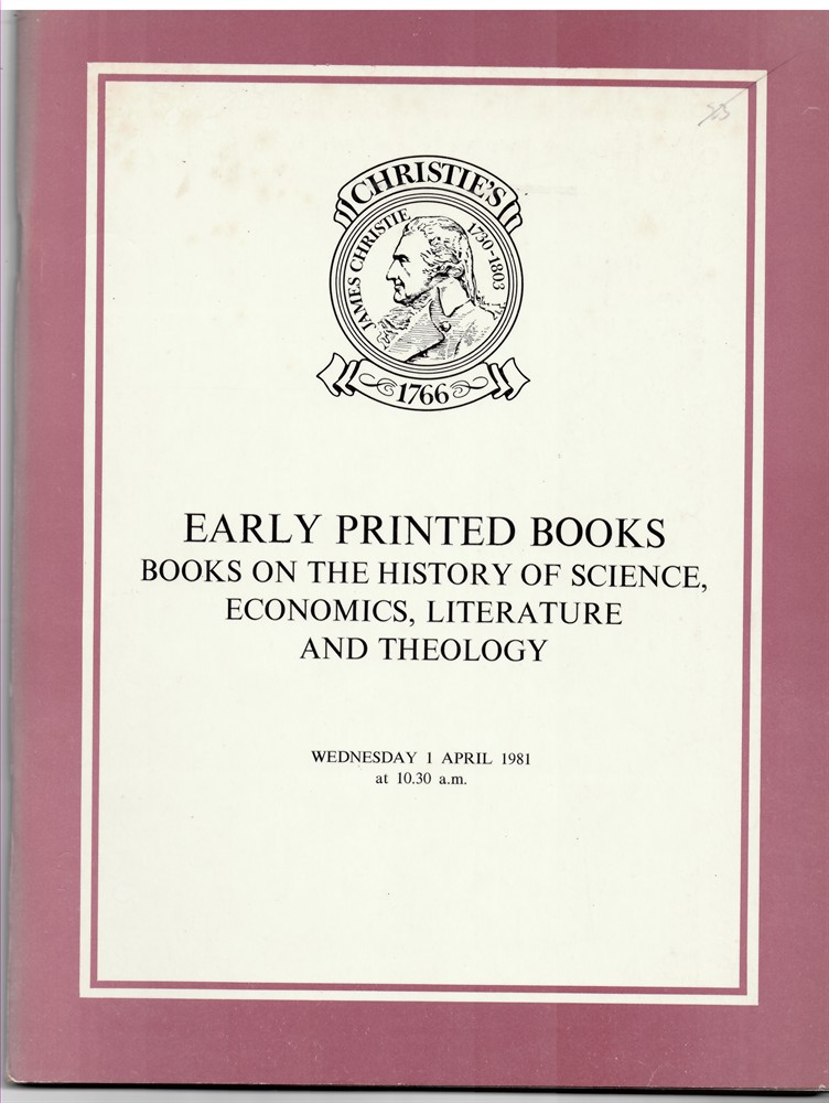 CHRISTIE'S - Early Printed Books. Books on the History of Science, Economics, Literature and Theology Which Will Be Sold at Christie's Great Rooms on Wednesday 1 April 1981