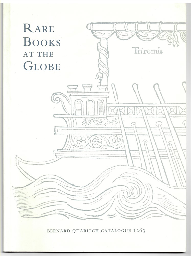 QUARITCH, BERNARD - Rare Books at the Globe. A Summer Selection of Rare Books and Manuscripts to Be Exhibited at Shakespeare's Globe Theatre, Bankside, London 1999. Bernard Quaritch Catalogue 1263