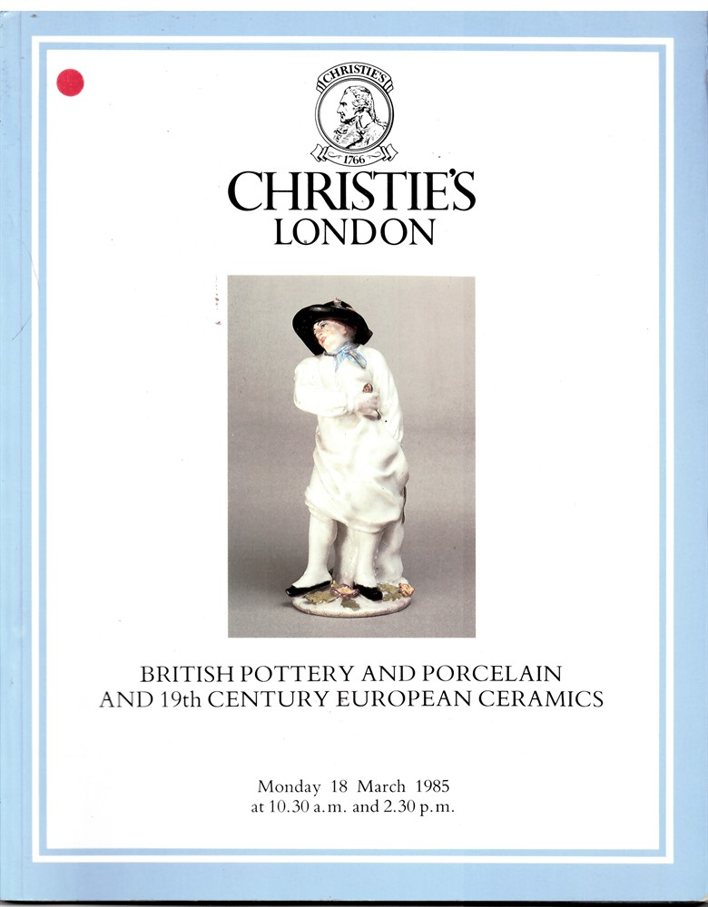 CHRISTIE'S - British Pottery and Porcelain and 19th Century European Ceramics. The Property of Dr. Bruce Grant and from Various Sources. Monday 18 March 1985
