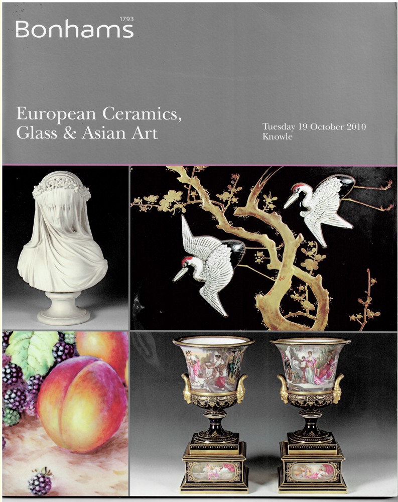 BONHAMS - European Ceramics, Glass & Asian Art. Tuesday 19 October 2010 Knowle
