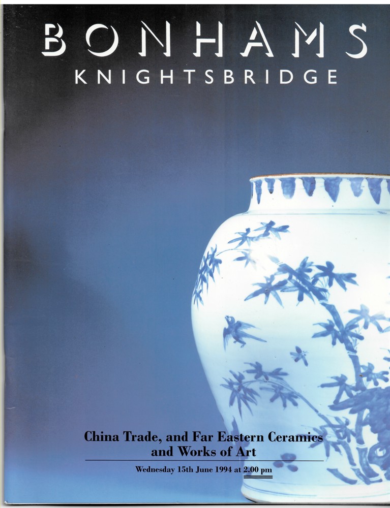 BONHAMS KNIGHTSBRIDGE - China Trade, and Far Eastern Ceramics and Works of Art. Wednesday 15th June 1994