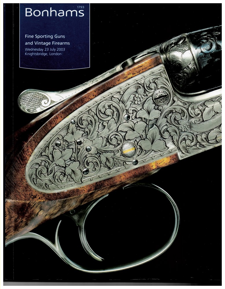 BONHAMS - Fine Sporting Guns and Vintage Firearms. Wednesday 23 July 2003. Knightsbridge, London