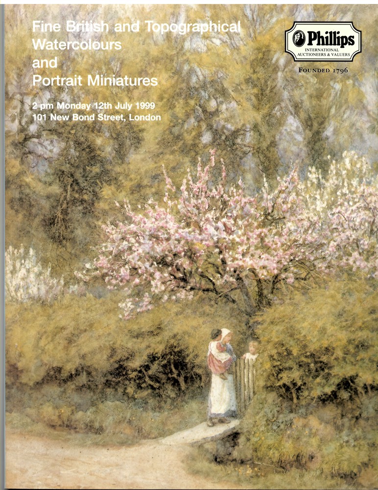PHILLIPS INTERNATIONAL AUCTIONEERS & VALUERS - Fine British and Topographical Watercolours and Portrait Miniatures. Monday 12th July 1999