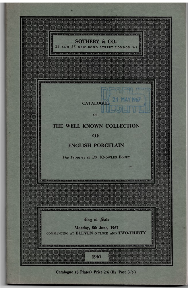 SOTHEBY'S - Catalogue of the Well Known Collection of English Porcelain. The Property of Dr. Knowles Boney, Comprising Worcester Porcelain Including Lund's Bristol and Early Worcester... . Day of Sale: Monday, 5th June, 1967