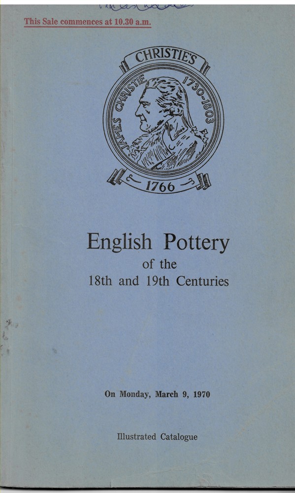 CHRISTIE'S - Catalogue of English Pottery of the 18th and 19th Centuries. The Properties of Mrs. F.J. Arnold, Mrs. Mary Armstrong, F.C. Stuart, Esq. , Dr. T.W. F. Brown and from Various Sources Which Will Be Sold at Auction... On Monday, March 9, 1970