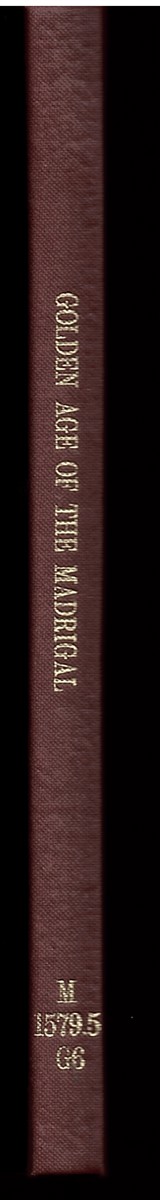 EINSTEIN, ALFRED (EDITOR) - The Golden Age of the Madrigal. Twelve Italian Madrigals for Five-Part Chorus of Mixed Voices Never Before Published in a Modern Edition. Selected, Edited and Annotated by Alfred Einstein with English Versions by Gustave Reese