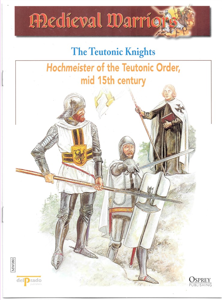 OSPREY DEL PRADO - The Teutonic Knights. Hochmeister of the Teutonic Order, Mid 15th Century (Osprey Del Prado Medieval Warriors)