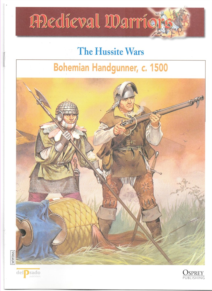 OSPREY DEL PRADO - The Hussite Wars. Bohemian Handgunner, C. 1500 (Osprey Del Prado Medieval Warriors)