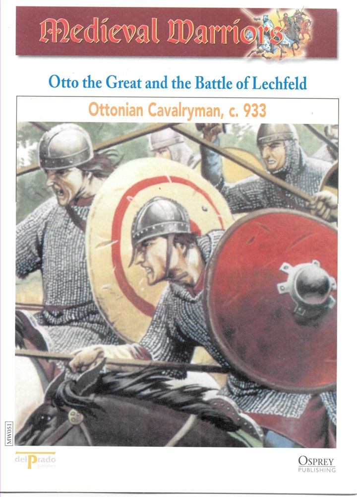 OSPREY DEL PRADO - Otto the Great and the Battle of Lechfeld. Ottonian Cavalryman, C. 933 (Osprey Del Prado Medieval Warriors)