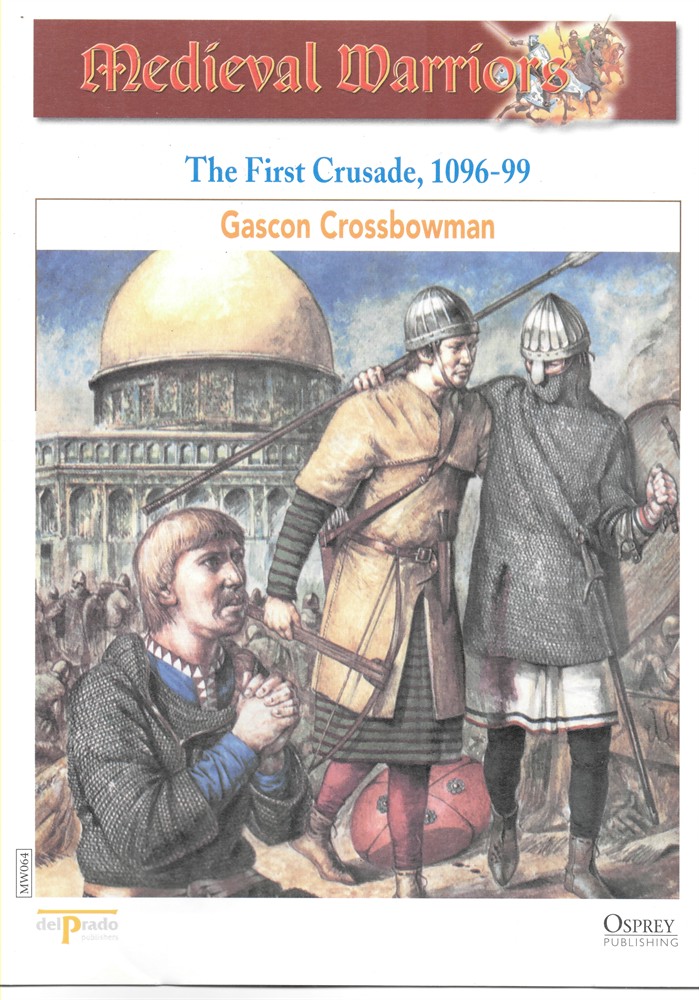 OSPREY DEL PRADO - The First Crusade, 1096-99. Gascon Crossbowman (Osprey Del Prado Medieval Warriors)