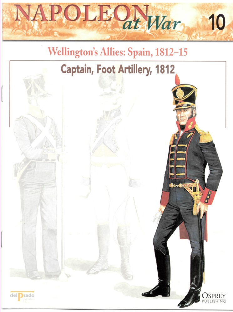 OSPREY DEL PRADO - Wellington's Allies: Spain, 1812-15. Captain, Foot Artillery, 1812 (Osprey Del Prado Napoleon at War 10)