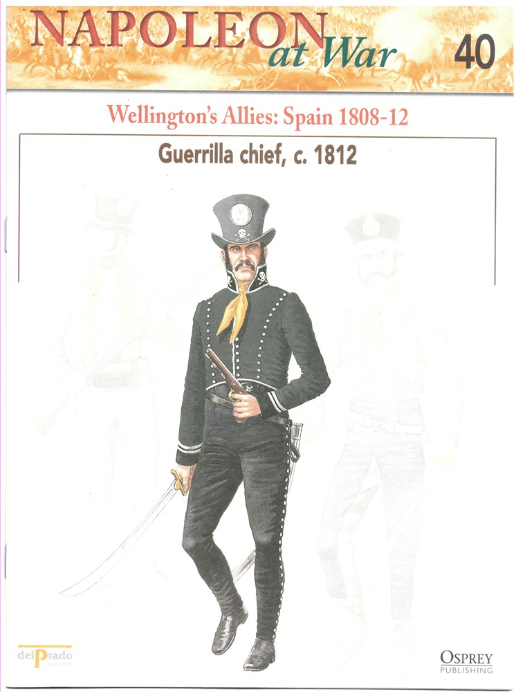 OSPREY DEL PRADO - Wellington's Allies: Spain 1808-12. Guerilla Chief, C. 1812 (Osprey Del Prado Napoleon at War 40)