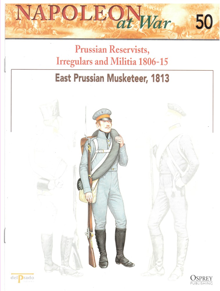 OSPREY DEL PRADO - Prussian Reservists, Irregulars and Militia 1806-15. East Prussian Musketeer, 1813 (Osprey Del Prado Napoleon at War 50)