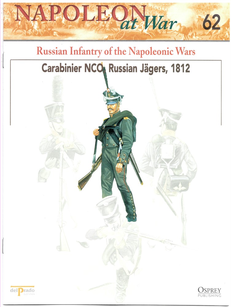 OSPREY DEL PRADO - Russian Infantry of the Napoleonic Wars. Carabinier Nco, Russian Jgers, 1812 (Osprey Del Prado Napoleon at War 62)