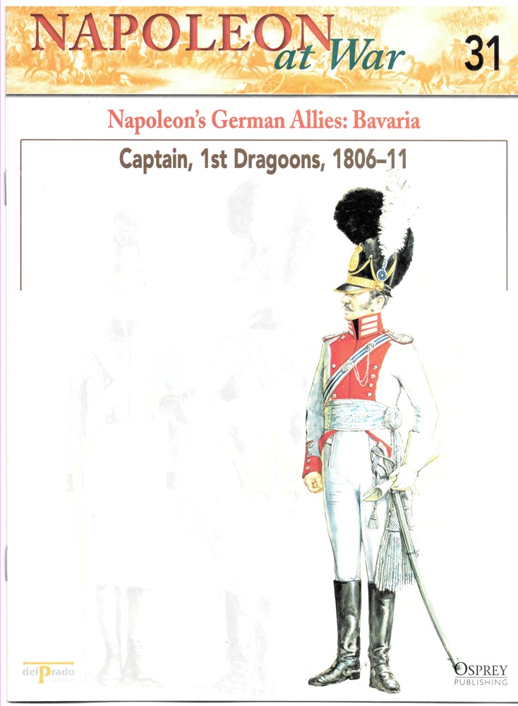 OSPREY DEL PRADO - Napoleon's German Allies: Bavaria. Captain, 1st Dragoons, 1806-11 (Osprey Del Prado Napoleon at War 31)