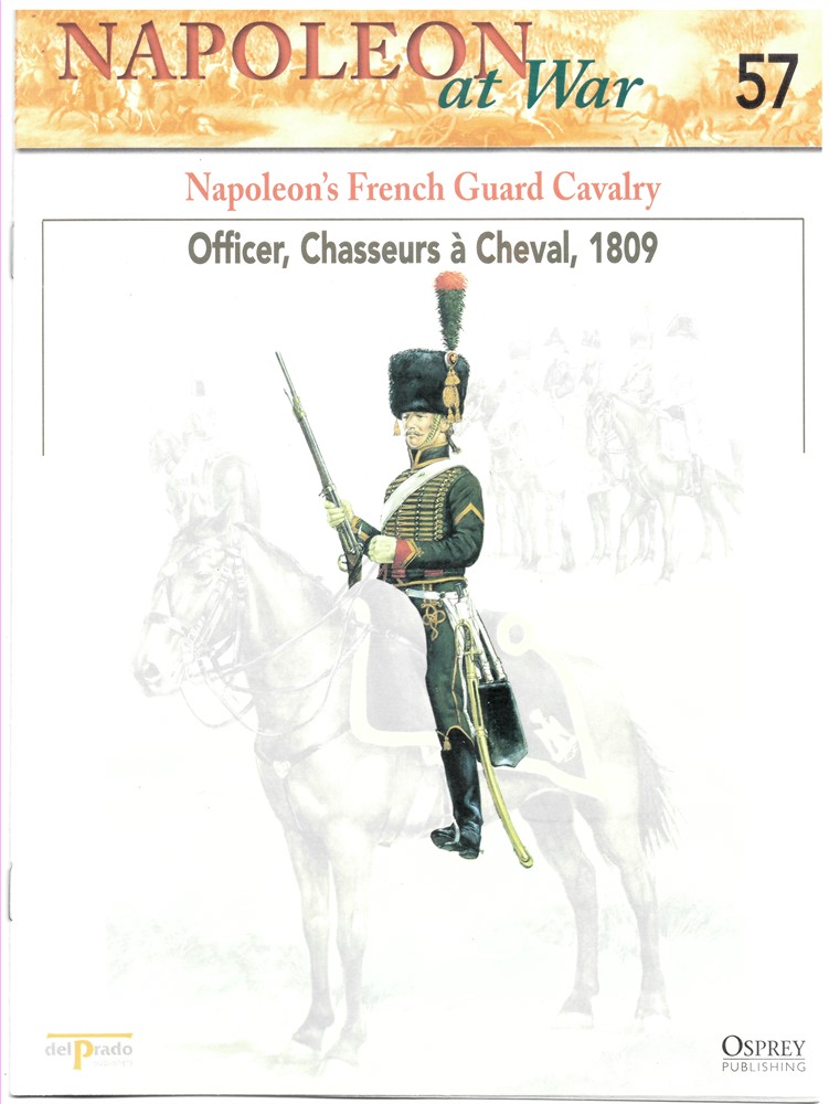 OSPREY DEL PRADO - Napoleon's French Guard Cavalr. Officer, Chasseurs a Cheval (Osprey Del Prado Napoleon at War 57)