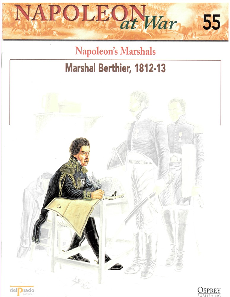 OSPREY DEL PRADO - Napoleon's Marshals. Marshal Berthier, 1812-13 (Osprey Del Prado Napoleon at War 55)