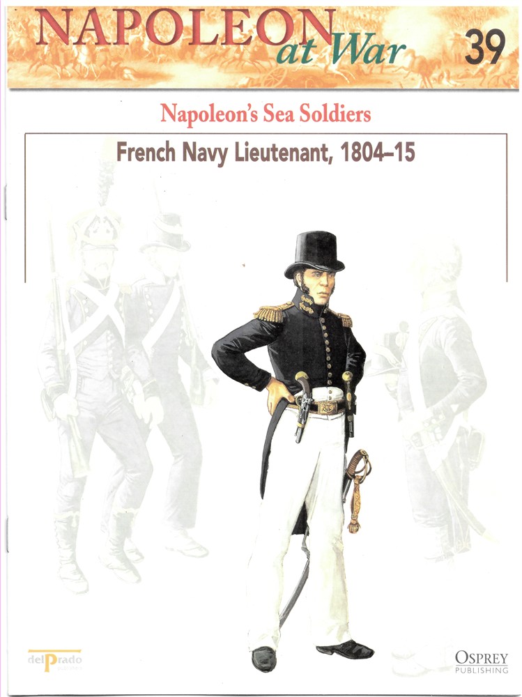 OSPREY DEL PRADO - Napoleon's Sea Soldiers. French Navy Lieutenant, 1804-1815 (Napoleon at War 39)
