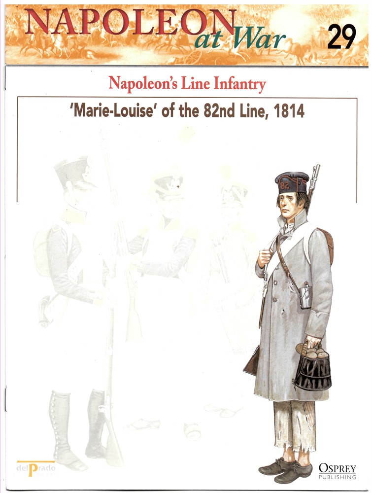 OSPREY DEL PRADO - Napoleon's Line Infantry. 'Marie-Louise of the 82nd Line, 1814 (Napoleon at War 29)