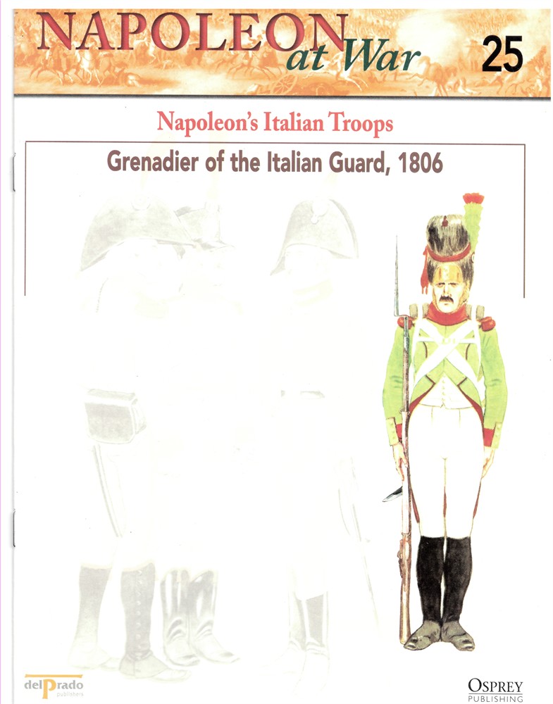 OSPREY DEL PRADO - Napoleon's Italian Troops. Grenadier of the Italian Guard, 1806 (Napoleon at War 25)