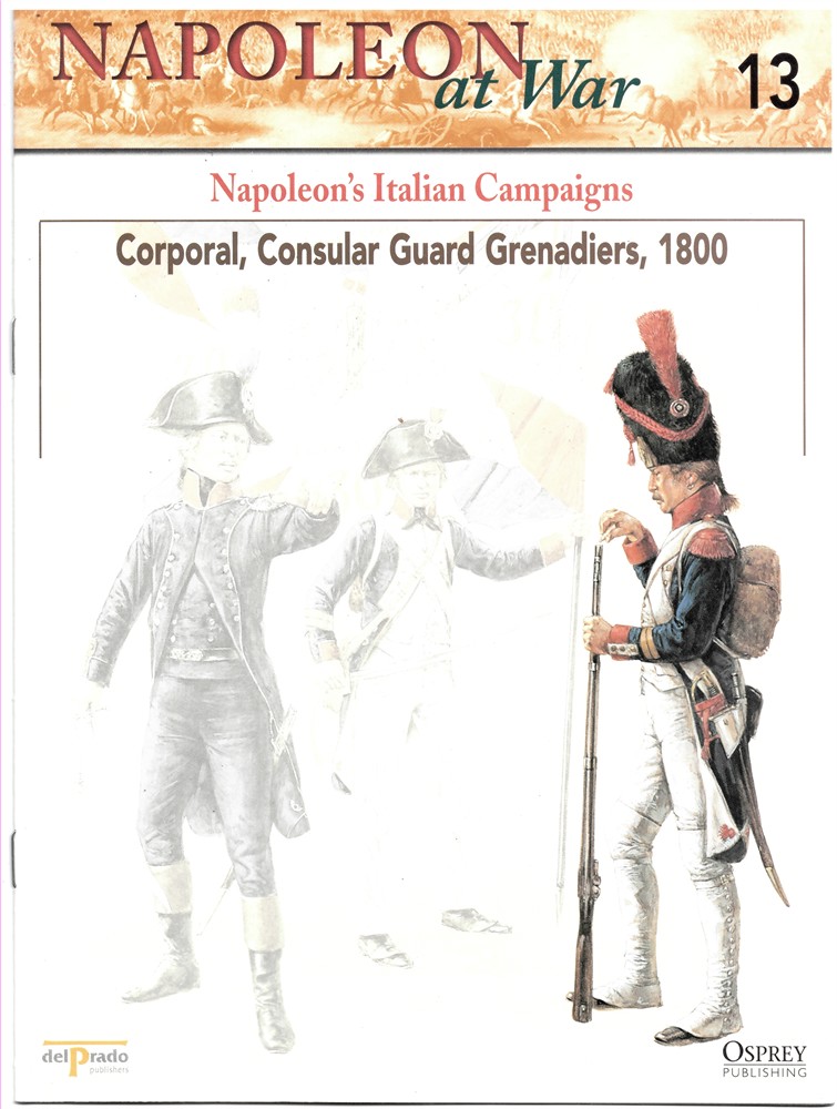 OSPREY DEL PRADO - Napoleon's Italian Campaigns. Corporal, Consular Guard Grenadiers, 1800 (Napoleon at War 13)