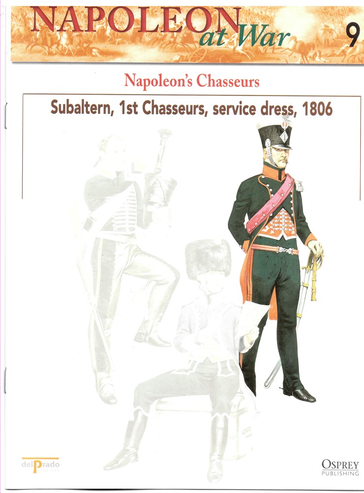 OSPREY DEL PRADO - Napoleon's Chasseurs. Subaltern, 1st Chasseurs, Service Dress, 1806 (Napoleon at War 9)