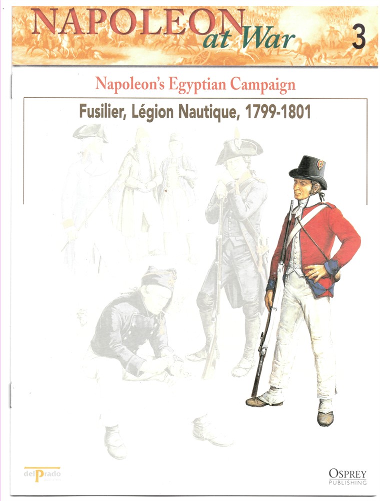OSPREY DEL PRADO - Napoleon's Egyptian Campaign. Fusilier, Lgion Nautique, 1799-1801 (Napoleon at War 3)