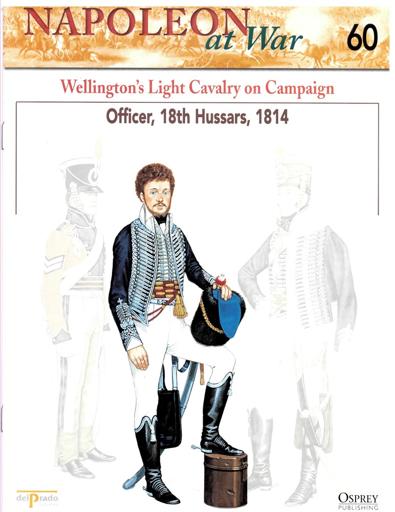OSPREY DEL PRADO - Wellington's Light Cavalry on Campaign. Officer, 18th Hussars, 1814 (Napoleon at War 60)