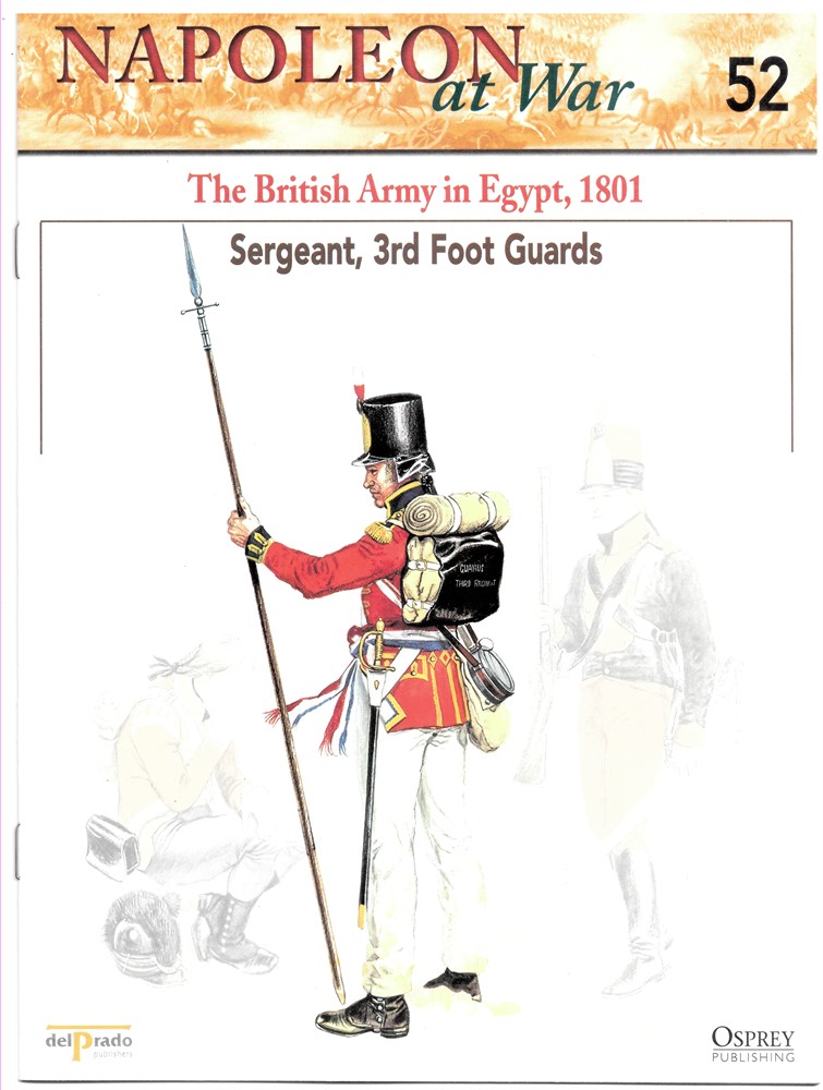 OSPREY DEL PRADO - The British Army in Egypt, 1801. Sergeant, 3rd Foot Guards (Napoleon at War 52)