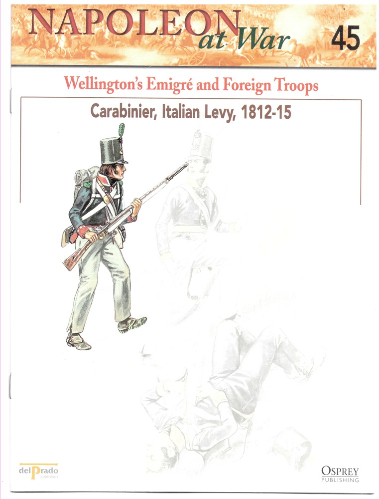 OSPREY DEL PRADO - Wellington's Emigr and Foreign Troops. Carabinier, Italian Levy, 1812-1815 (Napoleon at War 45)