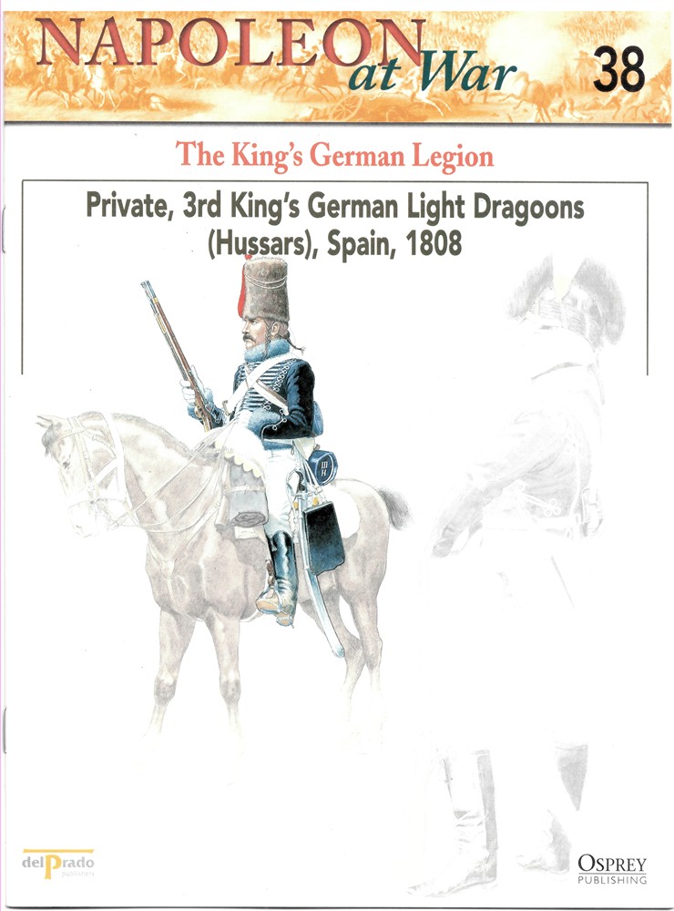 OSPREY DEL PRADO - The King's German Legion. Private, 3rd King's German Light Dragoons (Hussars) , Spain, 1808 (Napoleon at War 38)