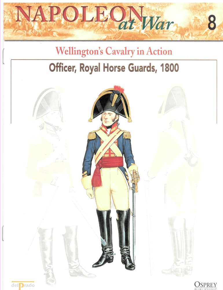 OSPREY DEL PRADO - Wellington's Cavalry in Action. Officer, Royal Horse Guards, 1800 (Napoleon at War 8)