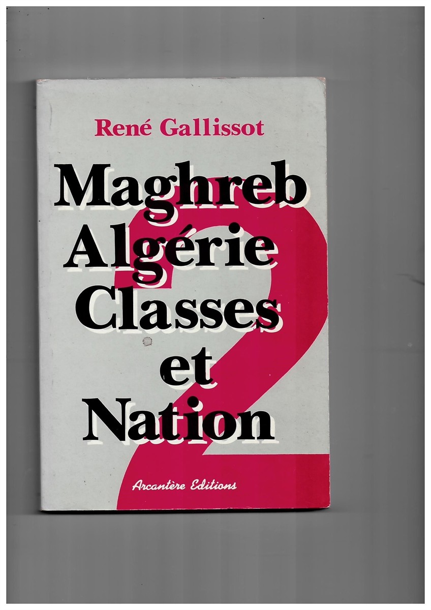 GALLISSOT, REN - Maghreb-Algrie. Classes Et Nation. Tome II. <<Libration Nationale Et Guerre D'Algrie>>