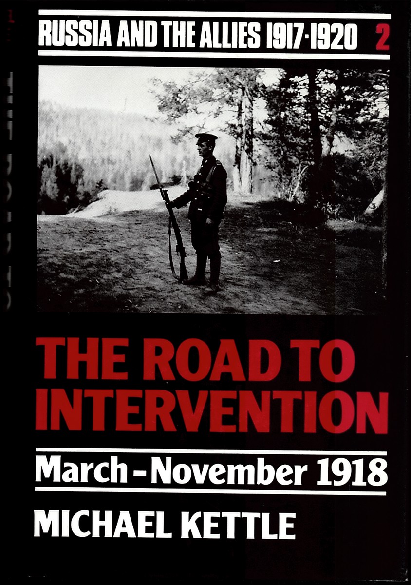 Image for The Road to Intervention: March-November 1918 (Russia and the Allies 1917-1920, Volume Two) The Road to Intervention: March-November 1918 (Russia and the Allies 1917-1920, Volume Two)