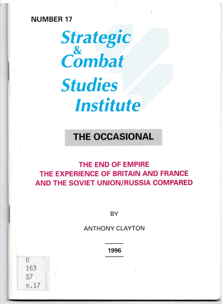 CLAYTON, ANTHONY - The End of Empire. The Experience of Britain and France and the Soviet Union/Russia Compared (the Strategic and Combat Studies Institute. The Occasional Number 17)