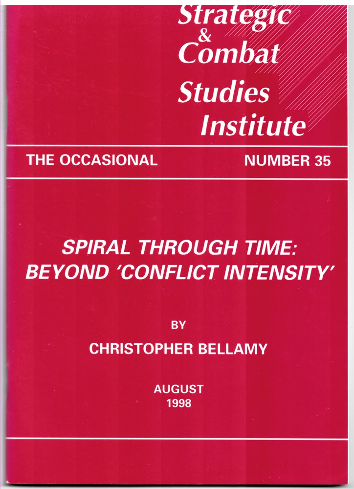 BELLAMY, CHRISTOPHER - Spiral Through Time: Beyond 'Conflict Intensity' (the Strategic and Combat Studies Institute. The Occasional Number 35. August 1998)