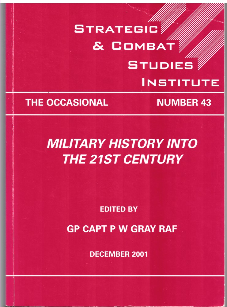 GRAY, PETER W. (EDITOR) - Military History Into the 21st Century (the Strategic and Combat Studies Institute. The Occasional Number 43 December 2001)