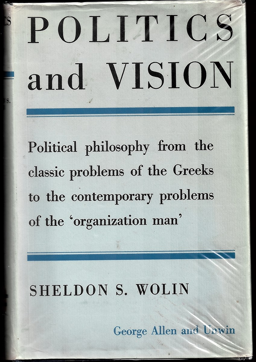 WOLIN, SHELDON S. - Politics and Vision. Continuity and Innovation in Western Political Thought