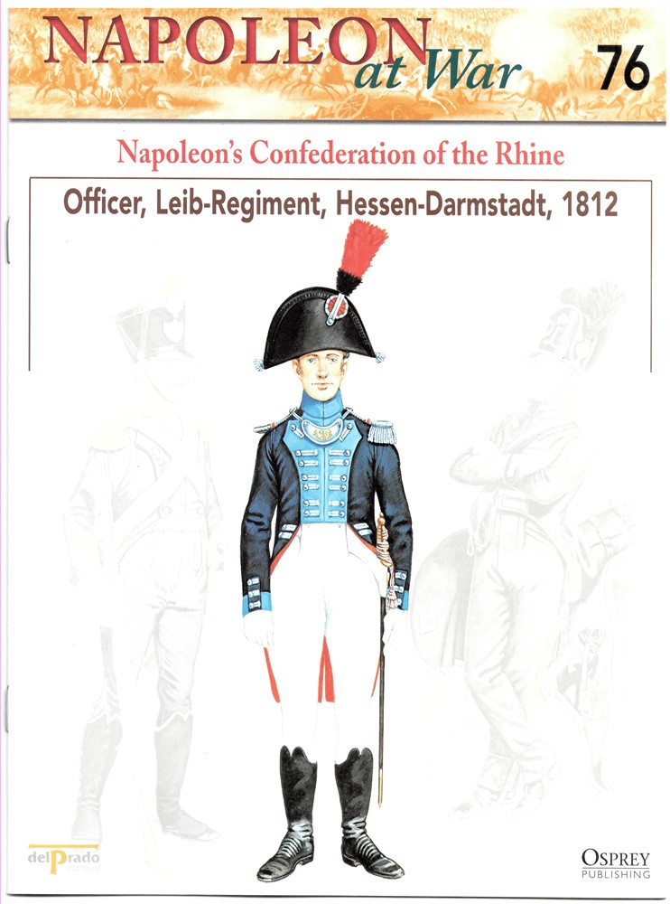 OSPREY DEL PRADO - Napoleon's Confederation of the Rhine. Officer, Leib-Regiment, Hessen-Darmstadt, 1812 (Napoleon at War 76)